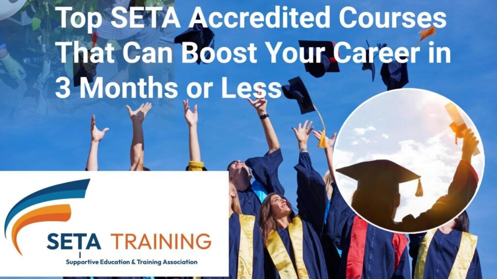 Top SETA Accredited Courses That Can Boost Your Career in 3 Months or Les